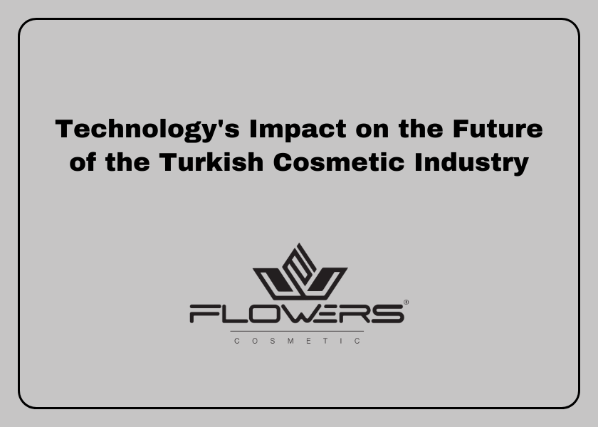Technology's Impact on the Future of the Turkish Cosmetic Industry