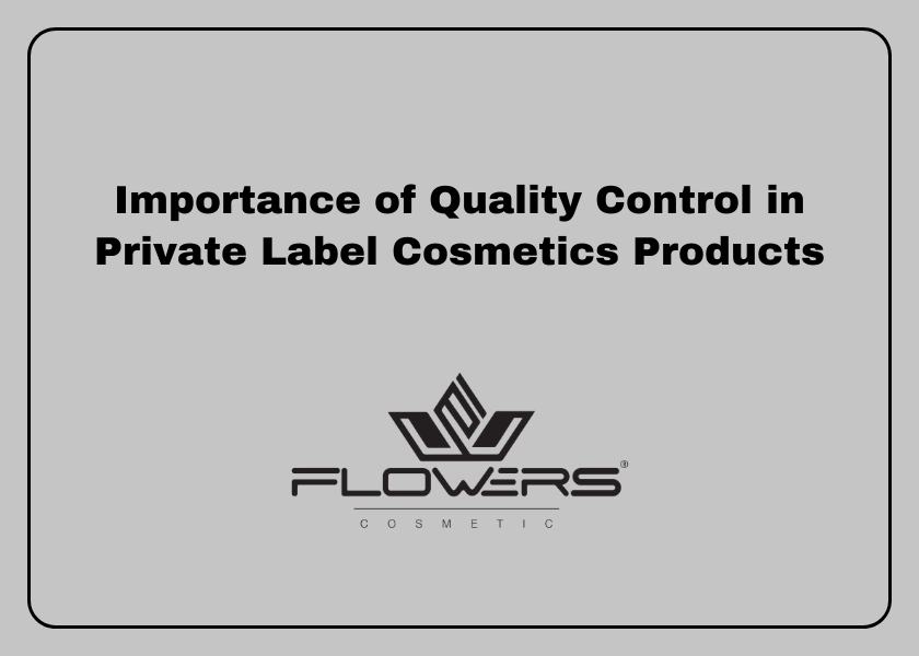 Importance of Quality Control in Private Label Cosmetics Products