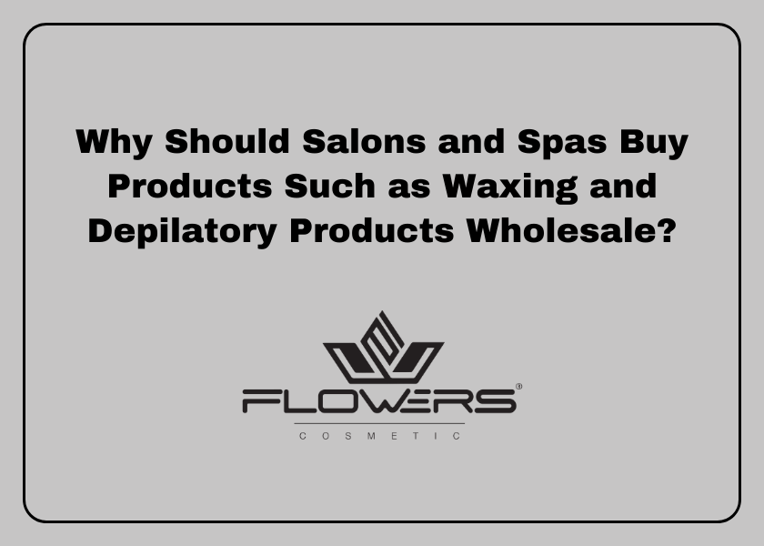 Why Should Salons and Spas Buy Products Such as Waxing and Depilatory Products Wholesale?